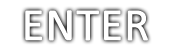 Enter